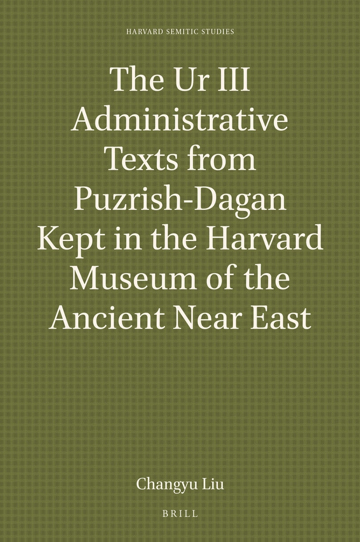 The Ur III Administrative Texts from Puzrish-Dagan Kept in the Harvard Museum of the Ancient Near East