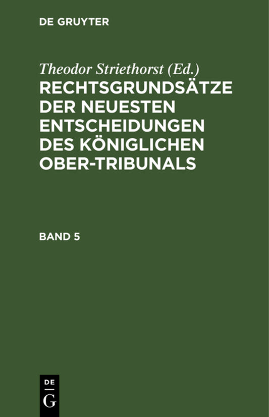 Rechtsgrundsätze der neuesten Entscheidungen des Königlichen Ober-Tribunals. Band 5