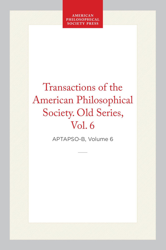 Transactions of the American Philosophical Society, Old Series, Vol 6, 1809