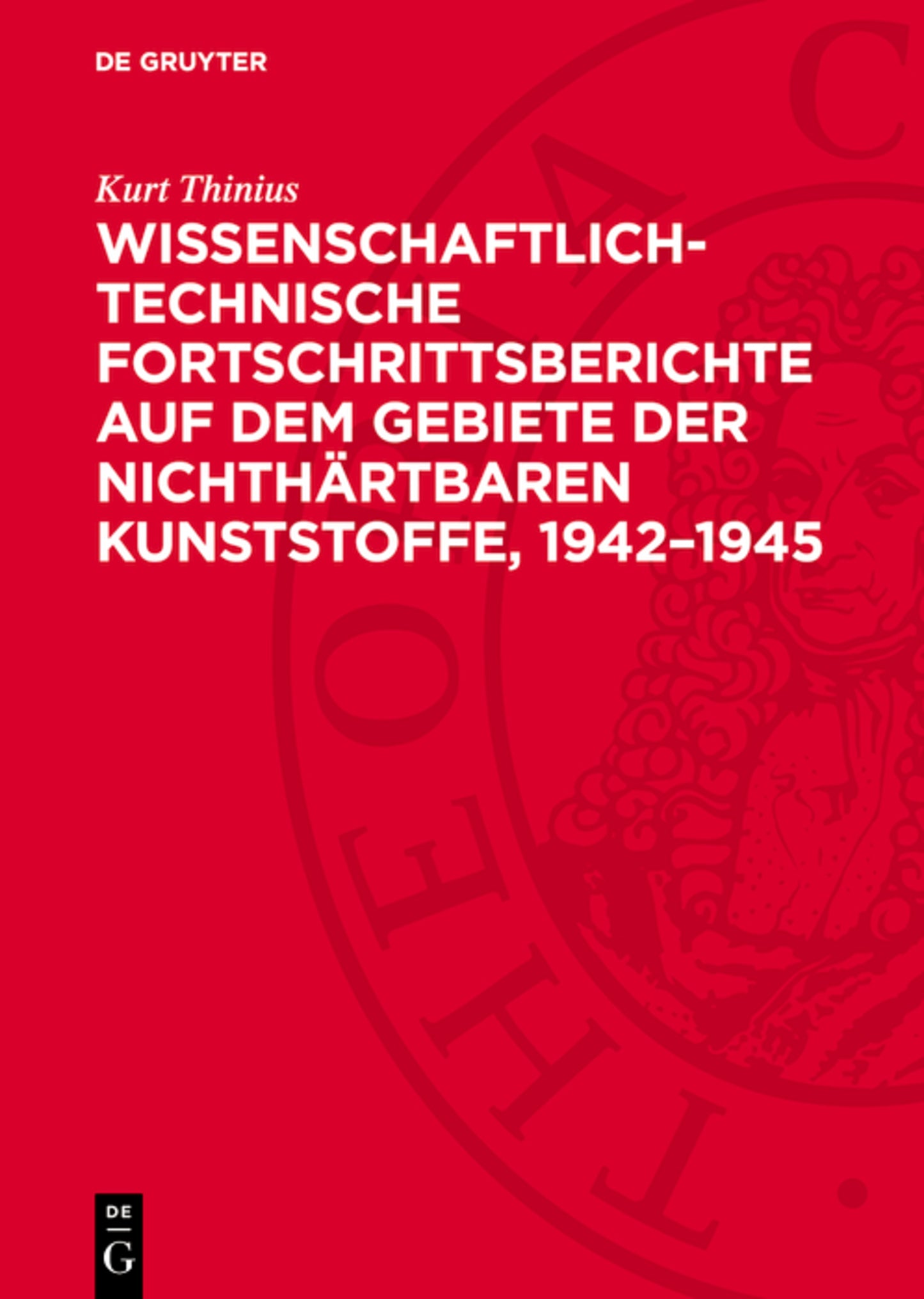 Wissenschaftlich-technische Fortschrittsberichte auf dem Gebiete der nichthärtbaren Kunststoffe, 1942–1945