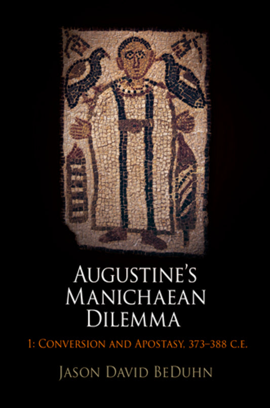 Augustine's Manichaean Dilemma, Volume 1