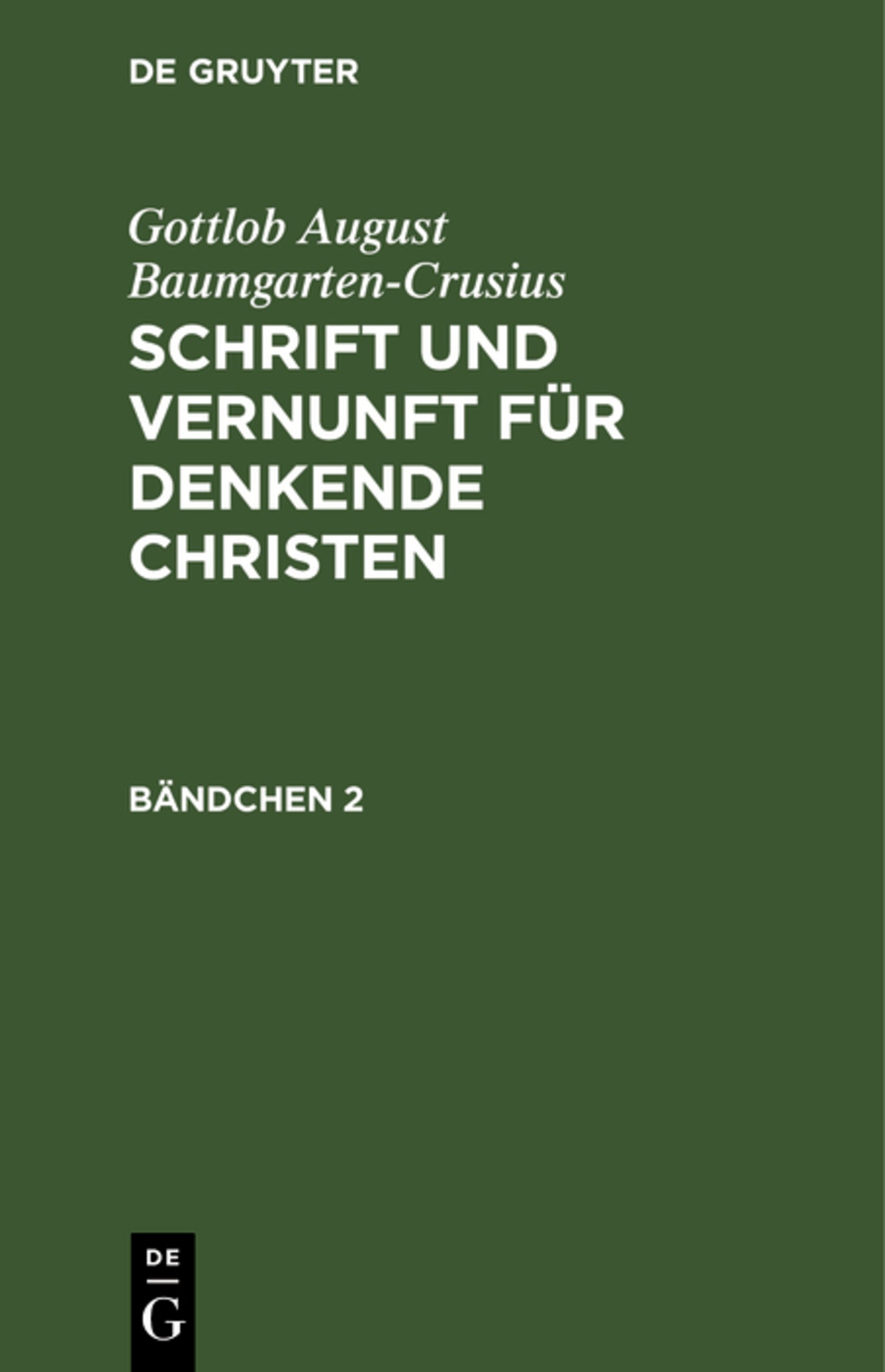 Gottlob August Baumgarten-Crusius: Schrift und Vernunft für denkende Christen. Bändchen 2