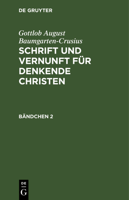 Gottlob August Baumgarten-Crusius: Schrift und Vernunft für denkende Christen. Bändchen 2
