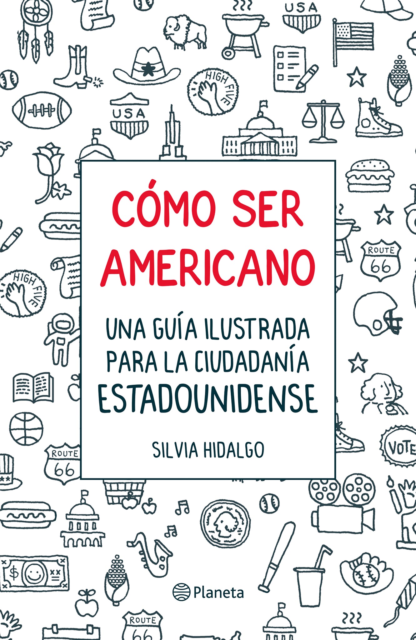 Cómo ser americano: Una guía ilustrada para la ciudadanía estadounidense / How to Be an American