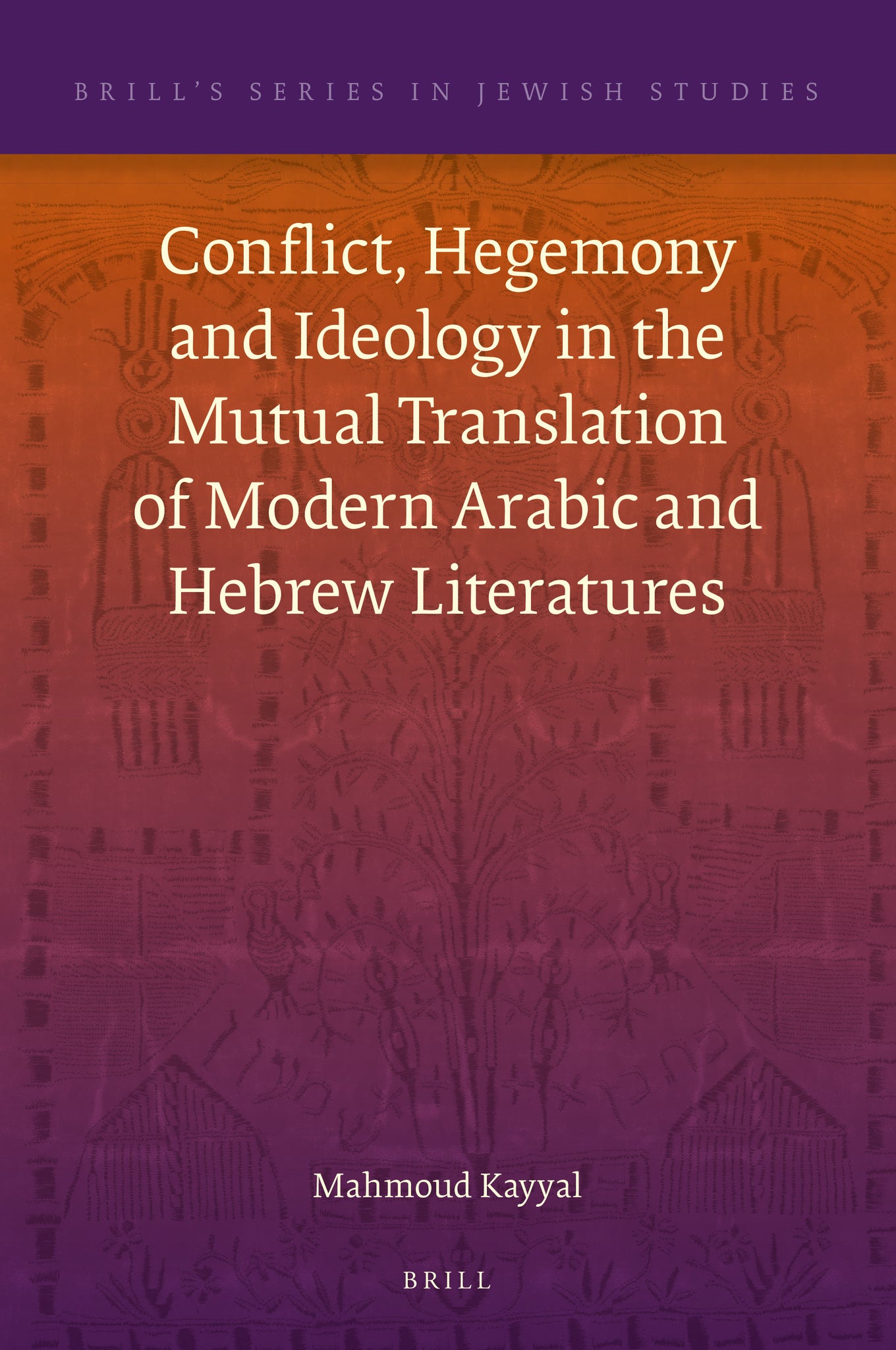 Conflict, Hegemony and Ideology in the Mutual Translation of Modern Arabic and Hebrew Literatures
