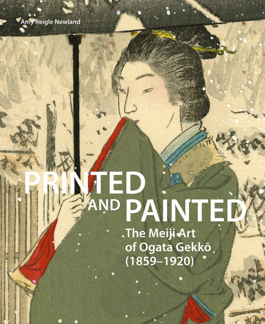 Printed and Painted: The Meiji Art of Ogata Gekkō (1859–1920)