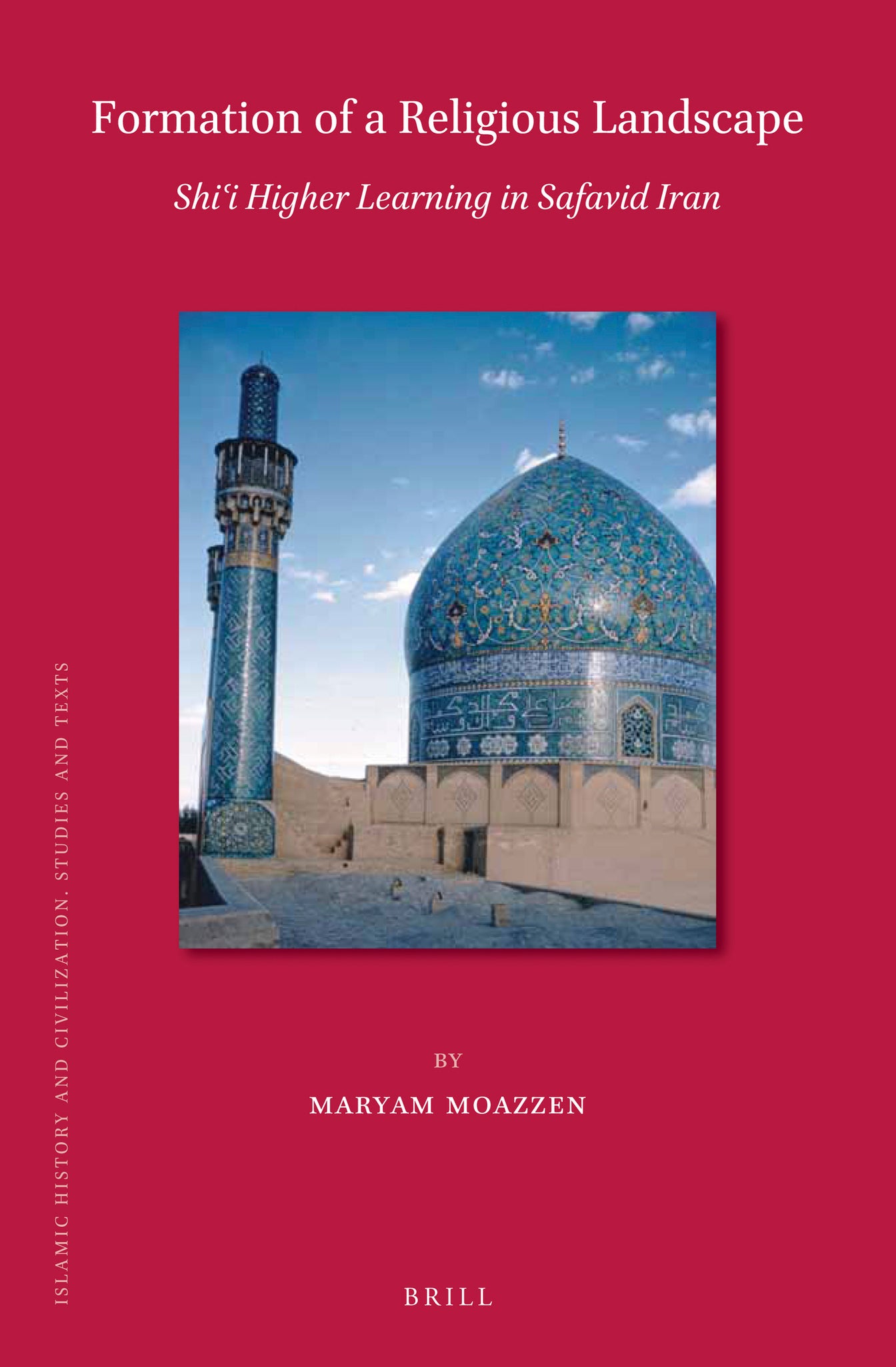Formation of a Religious Landscape: Shi‘i Higher Learning in Safavid Iran
