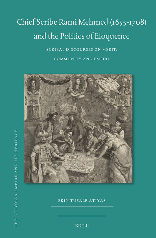 Chief Scribe Rami Mehmed (1655-1708) and the Politics of Eloquence