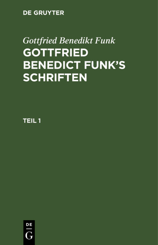 Gottfried Benedikt Funk: Gottfried Benedict Funk’s Schriften. Teil 1