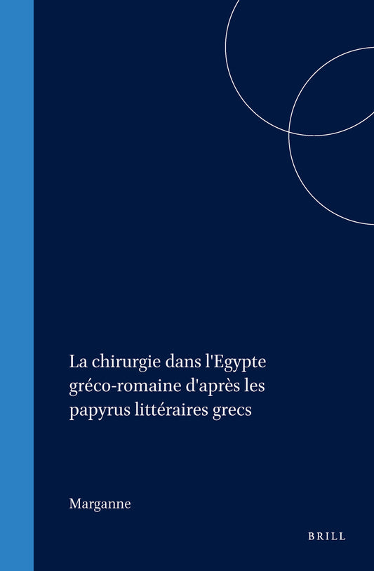 La chirurgie dans l'Egypte gréco-romaine d'après les papyrus littéraires grecs