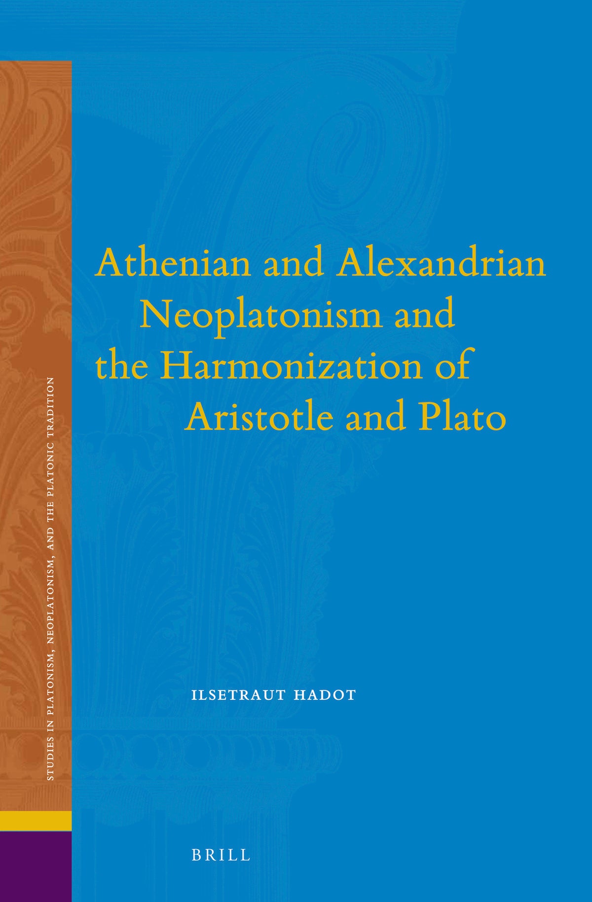 Cover image for Athenian and Alexandrian Neoplatonism and the Harmonization of Aristotle and Plato ISBN 9789004280076