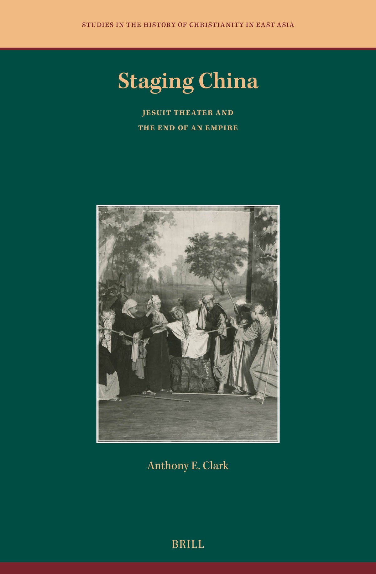 Cover image for Staging China: Jesuit Theater and the End of an Empire ISBN 9789004725454