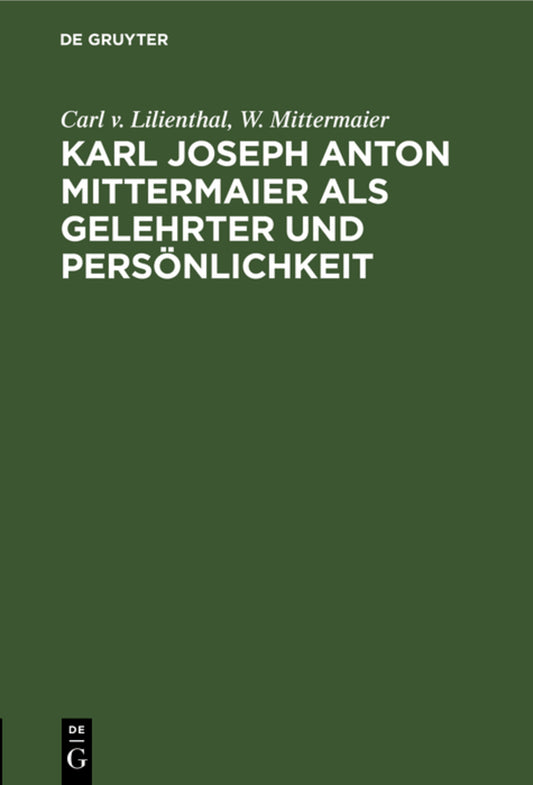 Karl Joseph Anton Mittermaier als Gelehrter und Persönlichkeit