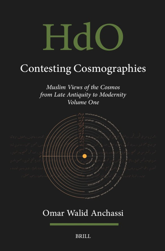 Contesting Cosmographies: Muslim Views of the Cosmos from Late Antiquity to Modernity