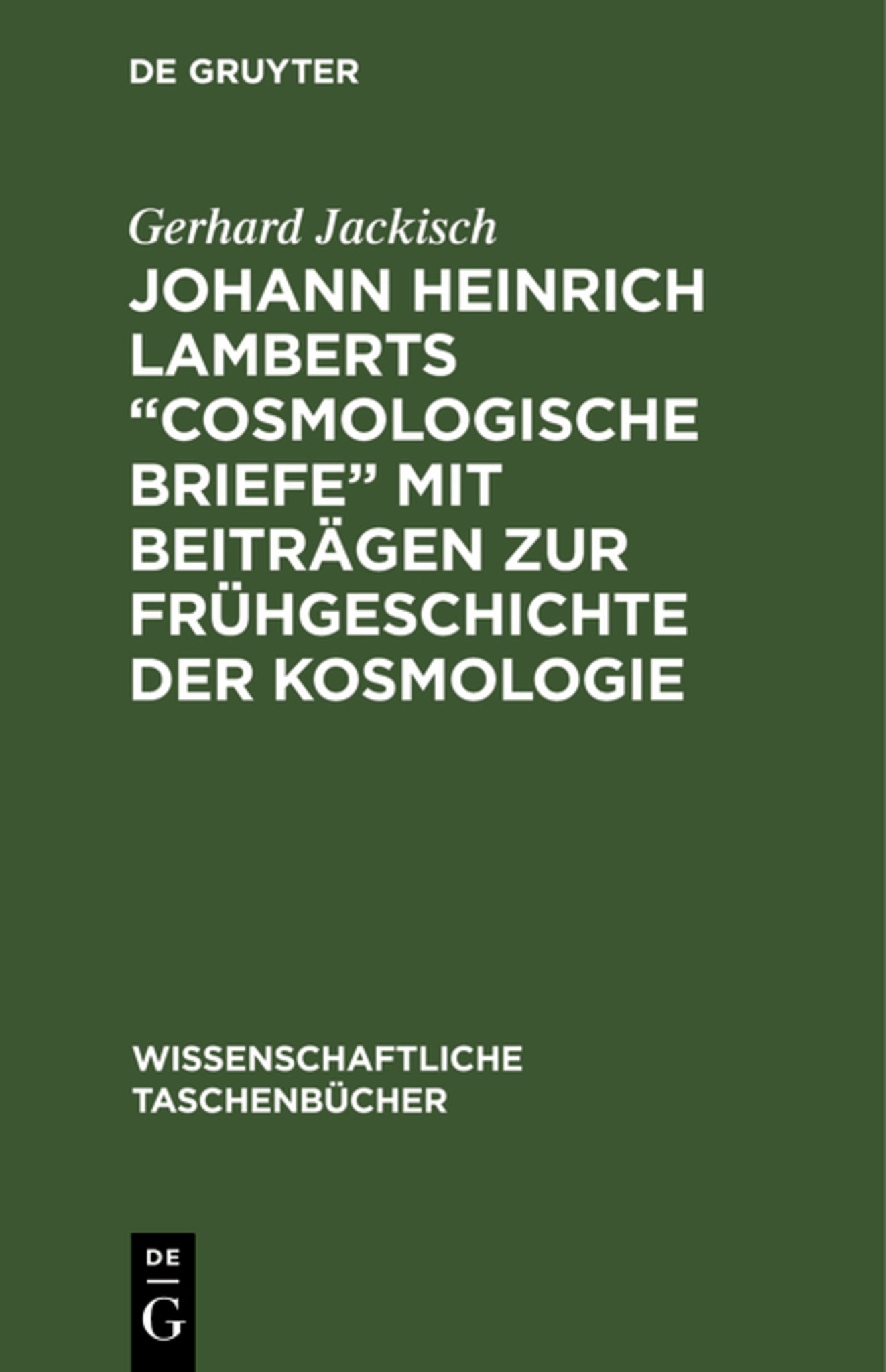 Johann Heinrich Lamberts „Cosmologische Briefe“ mit Beiträgen zur Frühgeschichte der Kosmologie