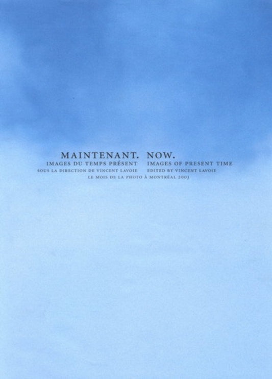 Now: Images of Present Time/Maintenant: Images du Temps Présent, Bilingual edition