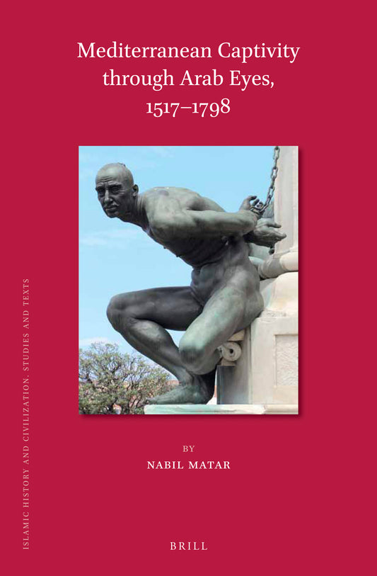Mediterranean Captivity through Arab Eyes, 1517-1798