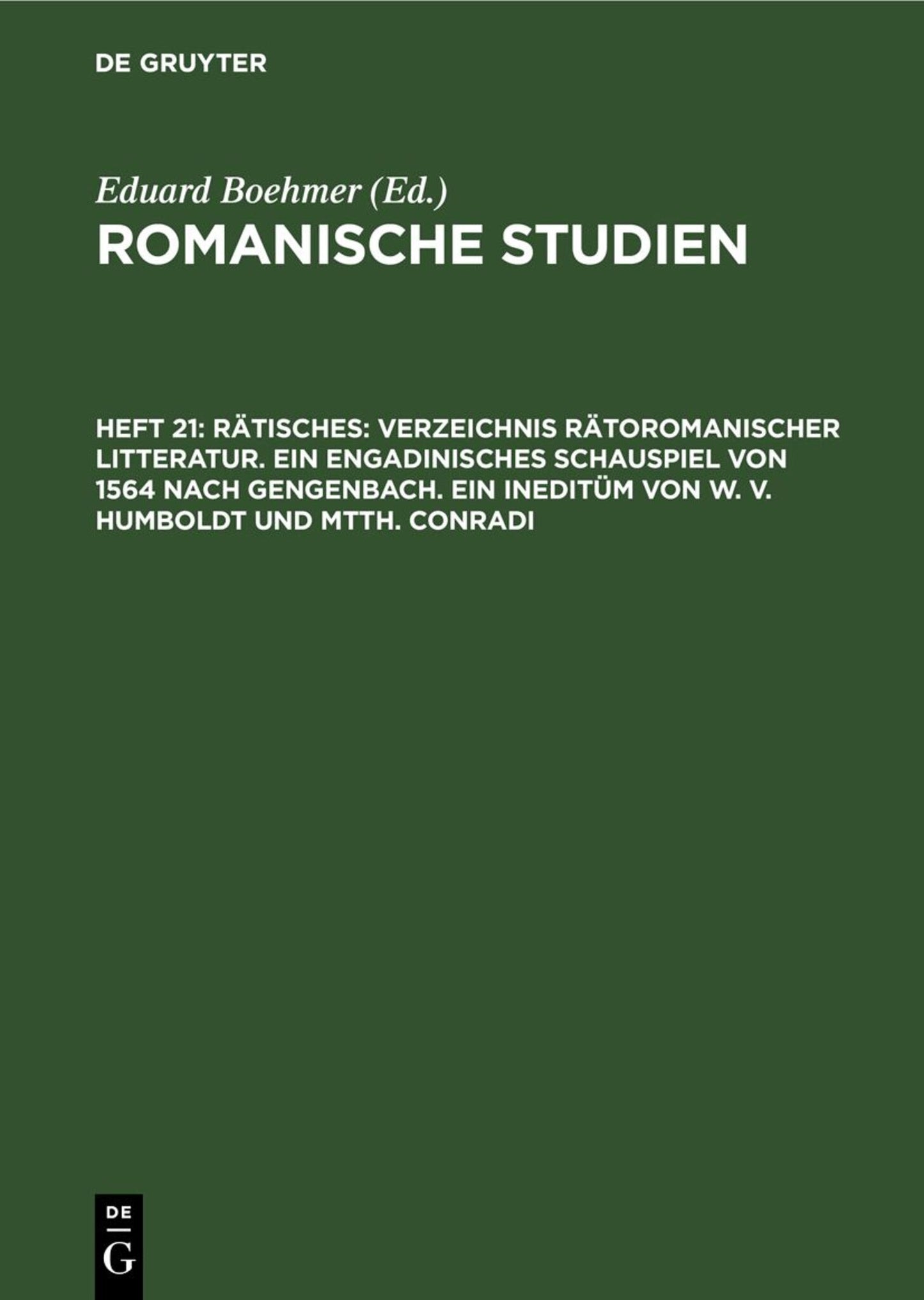 Rätisches: Verzeichnis Rätoromanischer Litteratur. Ein Engadinisches Schauspiel von 1564 nach Gengenbach. Ein Ineditüm von W. V. Humboldt und Mtth. Conradi