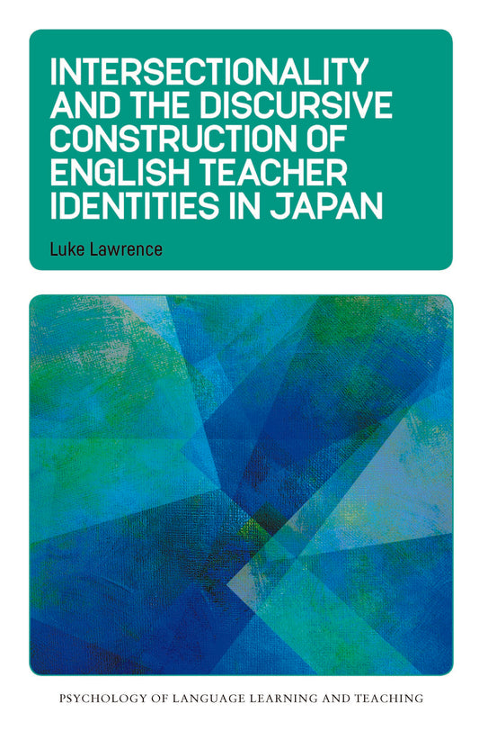Intersectionality and the Discursive Construction of English Teacher Identities in Japan