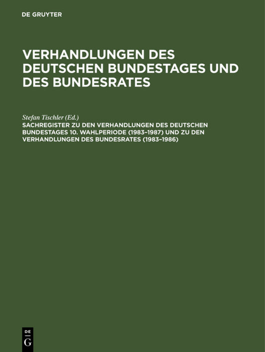 Sachregister zu den Verhandlungen des Deutschen Bundestages 10. Wahlperiode (1983–1987) und zu den Verhandlungen des Bundesrates (1983–1986)