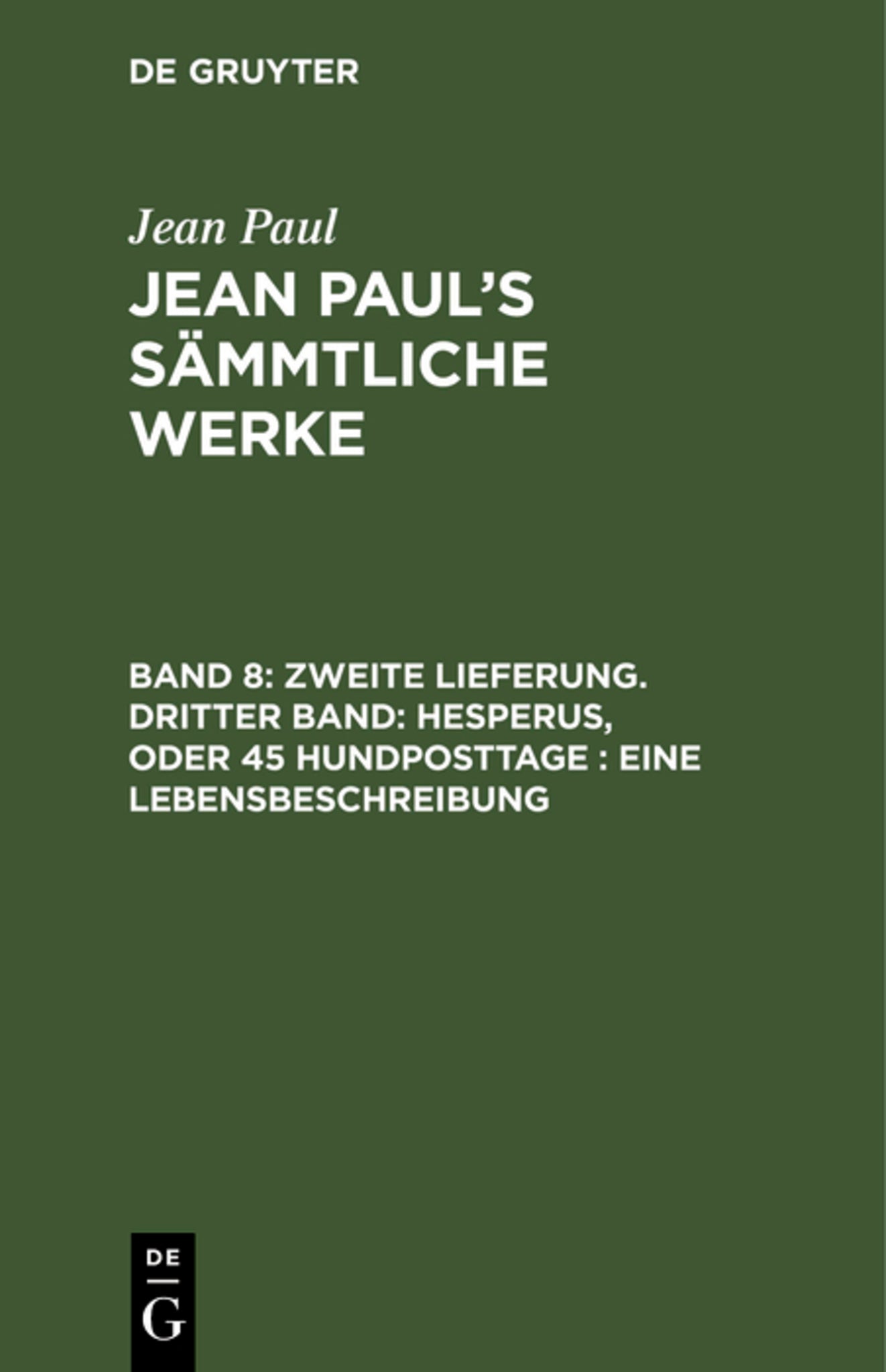 Zweite Lieferung. Dritter Band: Hesperus, oder 45 Hundposttage. Eine Lebensbeschreibung