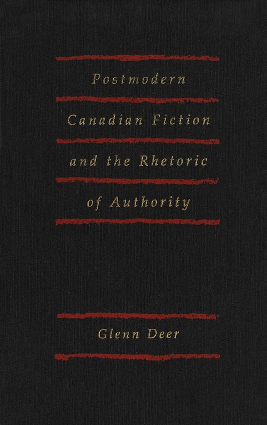 Postmodern Canadian Fiction and the Rhetoric of Authority