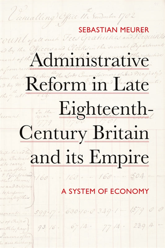 Administrative Reform in Late Eighteenth-Century Britain and its Empire