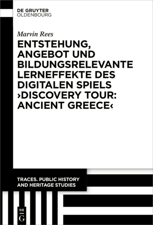 Entstehung, Angebot und bildungsrelevante Lerneffekte des Digitalen Spiels ›Discovery Tour: Ancient Greece‹