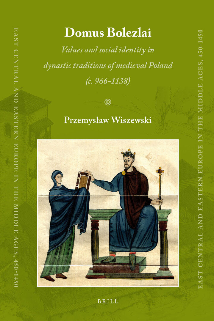 Cover image for Domus Bolezlai: Values and social identity in dynastic traditions of medieval Poland (c.966-1138) ISBN 9789004181427