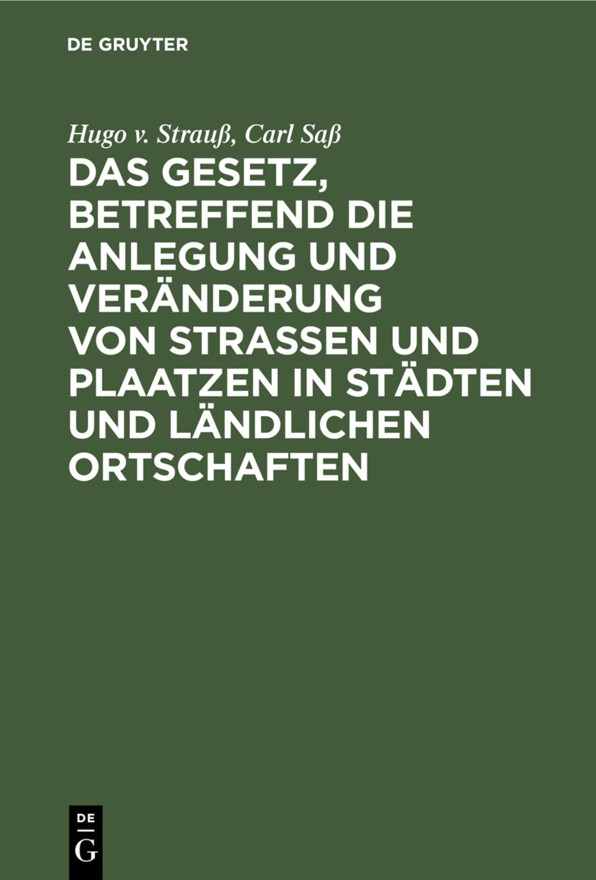 Cover image for Das Gesetz, betreffend die Anlegung und Veränderung von Straßen und Plaatzen in Städten und ländlichen Ortschaften ISBN 9783112424353