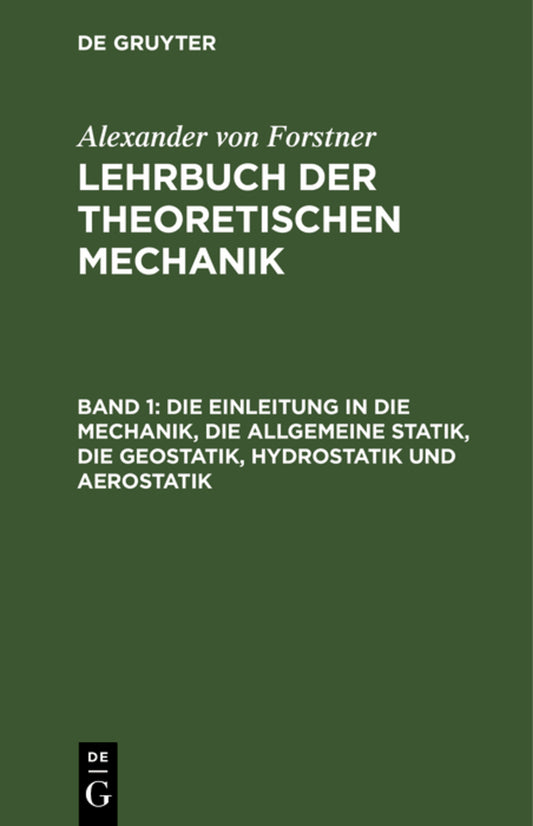 Die Einleitung in die Mechanik, die allgemeine Statik, die Geostatik, Hydrostatik und Aerostatik