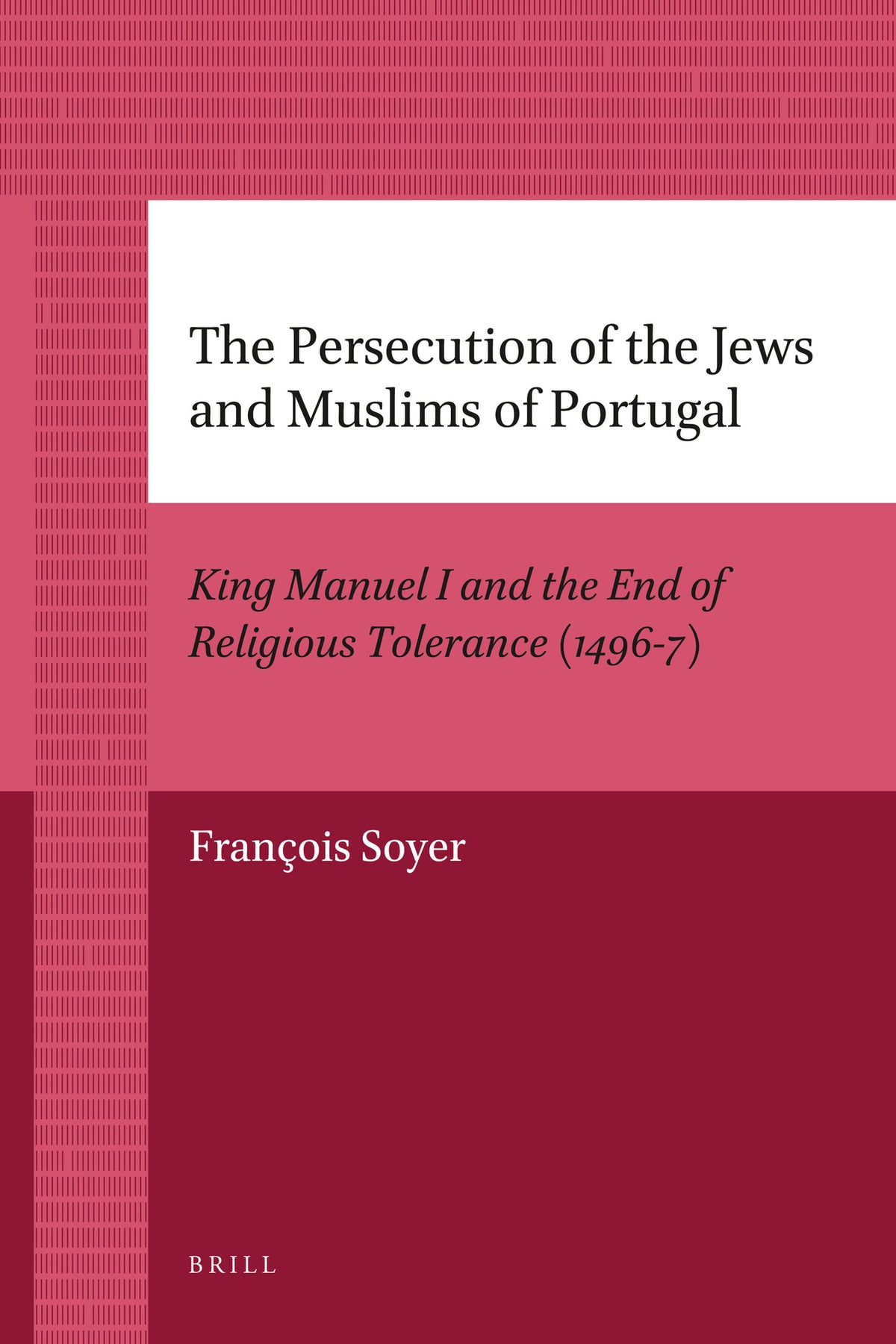 Cover image for The Persecution of the Jews and Muslims of Portugal ISBN 9789004205925