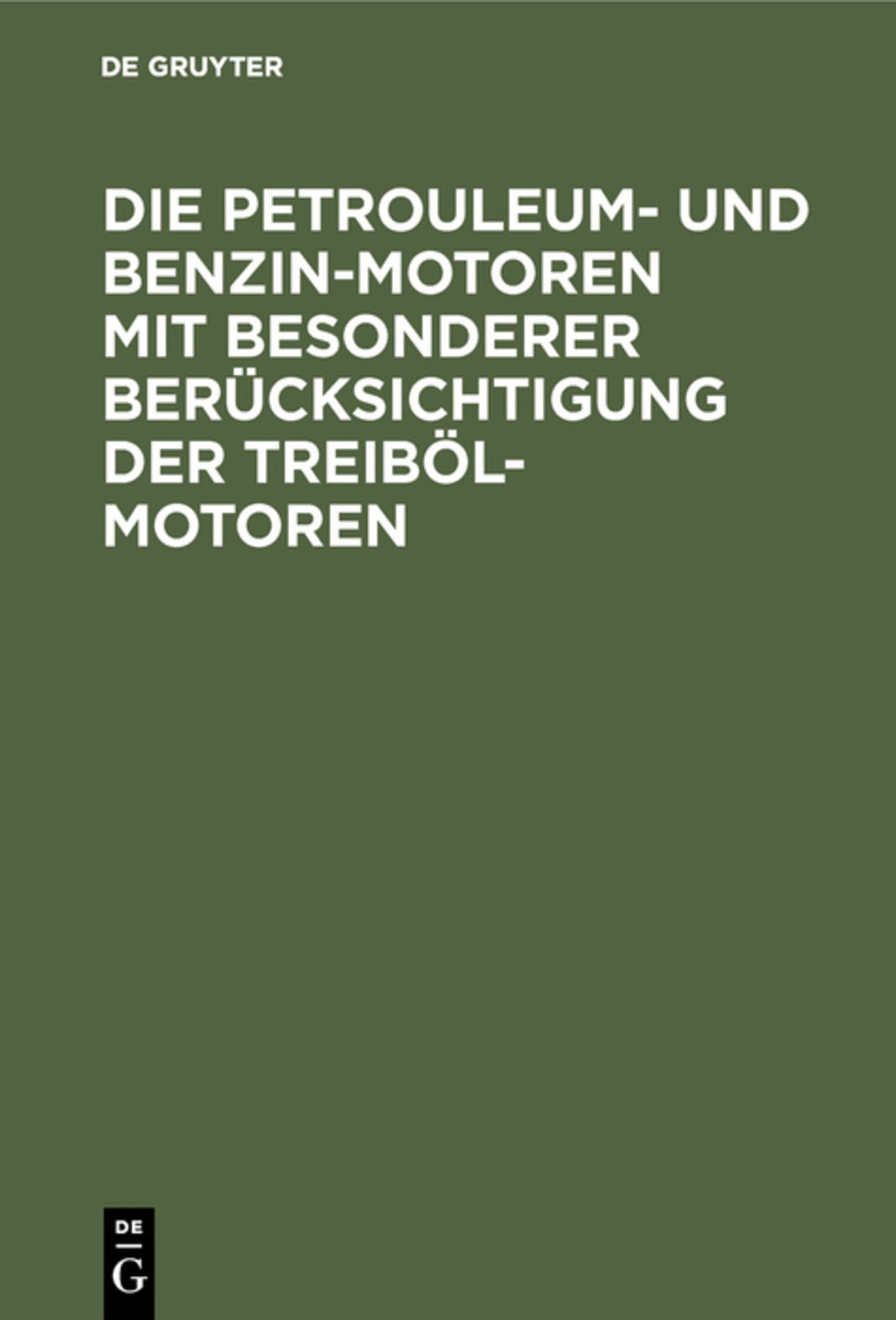 Die Petrouleum- und Benzin-Motoren mit besonderer Berücksichtigung der Treiböl-Motoren