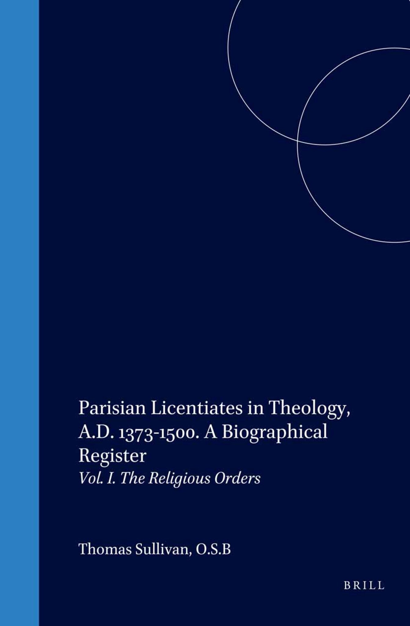 Parisian Licentiates in Theology, A.D. 1373-1500. A Biographical Register
