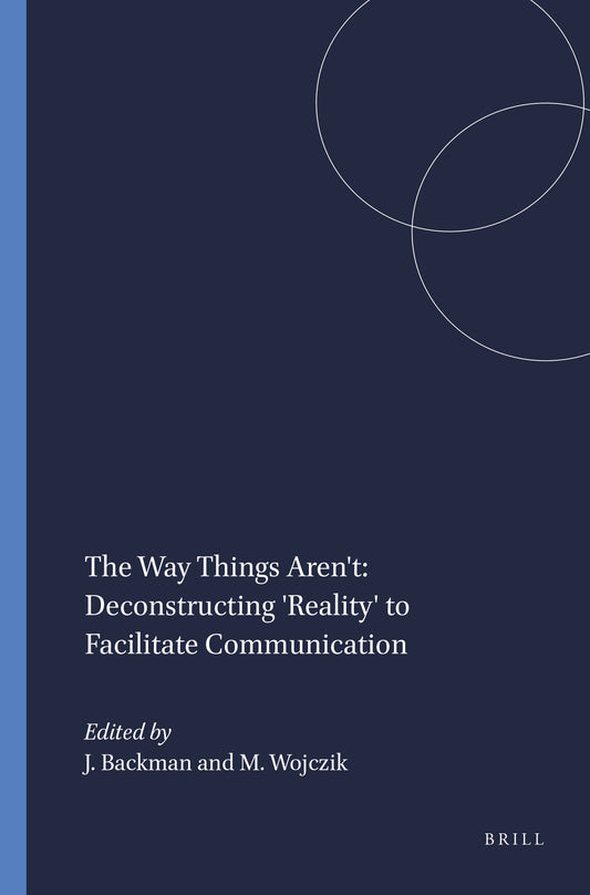 The Way Things Aren't: Deconstructing 'Reality' to Facilitate Communication