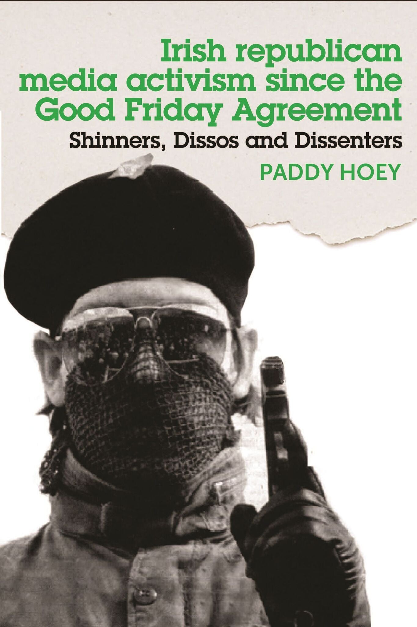 Cover image for Shinners, Dissos and Dissenters: Irish republican media activism since the Good Friday Agreement ISBN 9781526114242