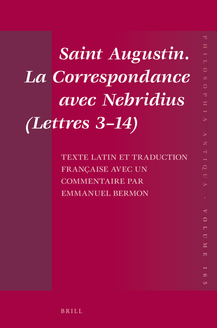 Saint Augustin. La Correspondance avec Nebridius (Lettres 3–14). Texte latin et traduction française avec un commentaire par Emmanuel Bermon