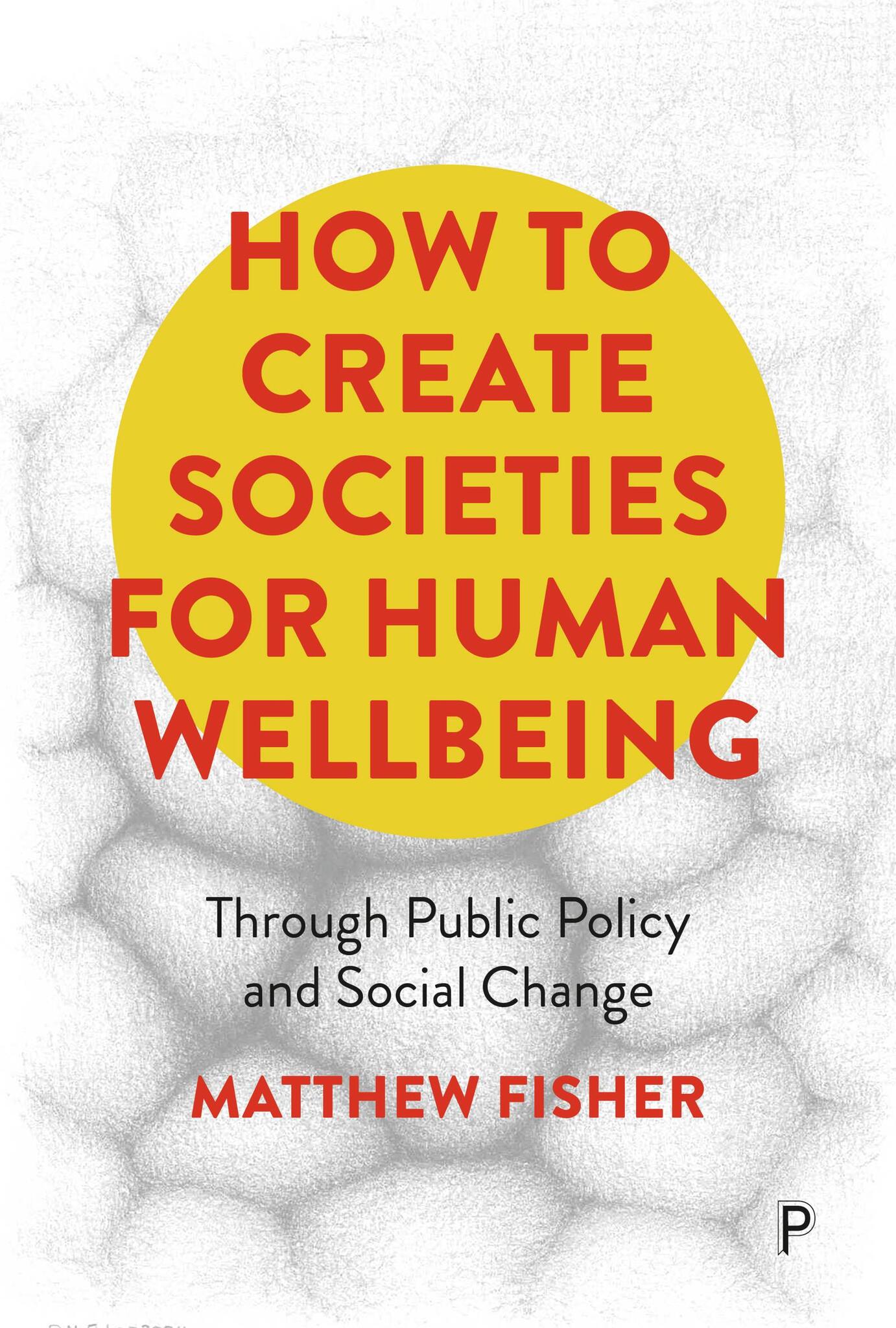 Cover image for How To Create Societies for Human Wellbeing ISBN 9781447369462
