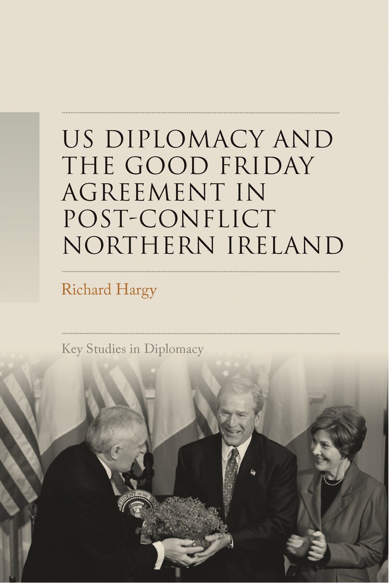 US diplomacy and the Good Friday Agreement in post-conflict Northern Ireland