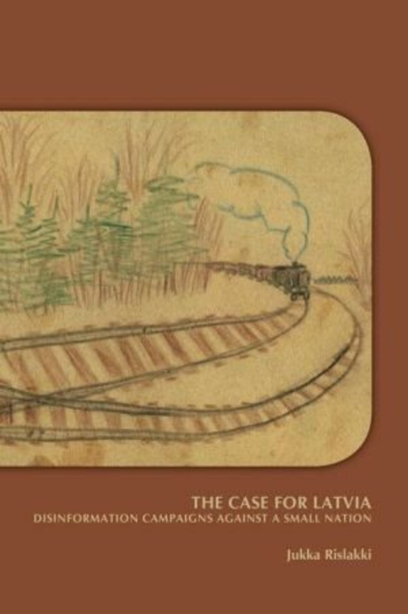 The Case for Latvia. Disinformation Campaigns Against a Small Nation