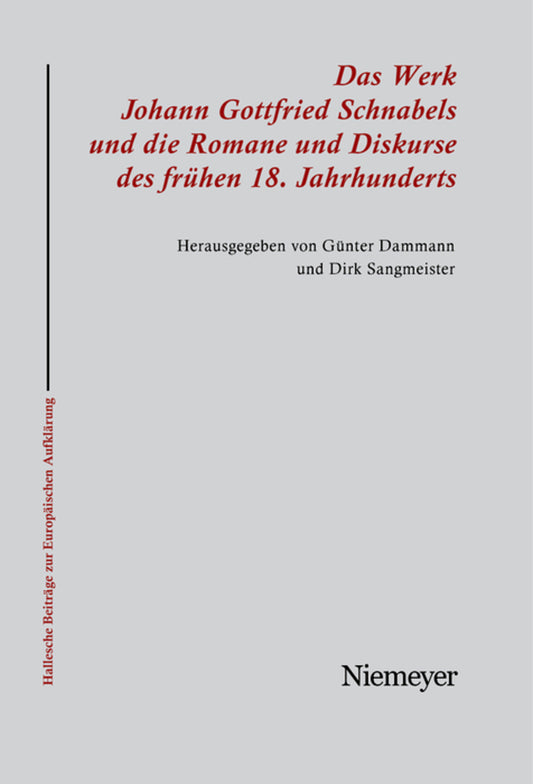 Das Werk Johann Gottfried Schnabels und die Romane und Diskurse des frühen 18. Jahrhunderts