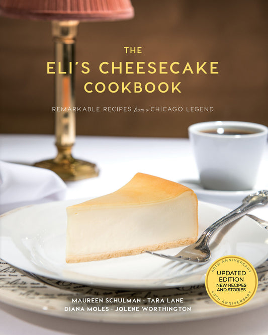 The Eli’s Cheesecake Cookbook: Remarkable Recipes from a Chicago Legend