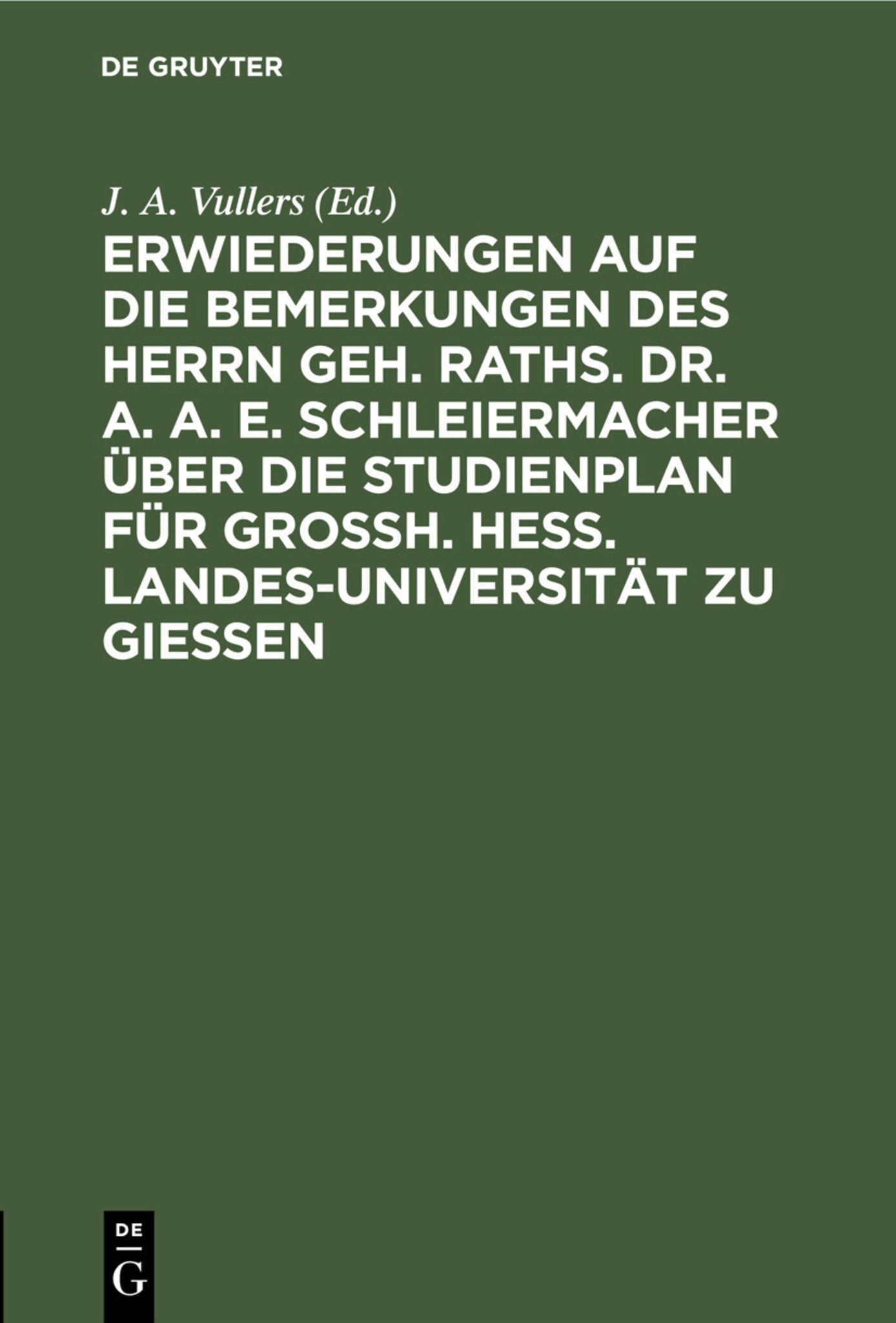 Erwiederungen auf die Bemerkungen des Herrn Geh. Raths. Dr. A. A. E. Schleiermacher über die Studienplan für Grossh. Hess. Landes-Universität zu Giessen
