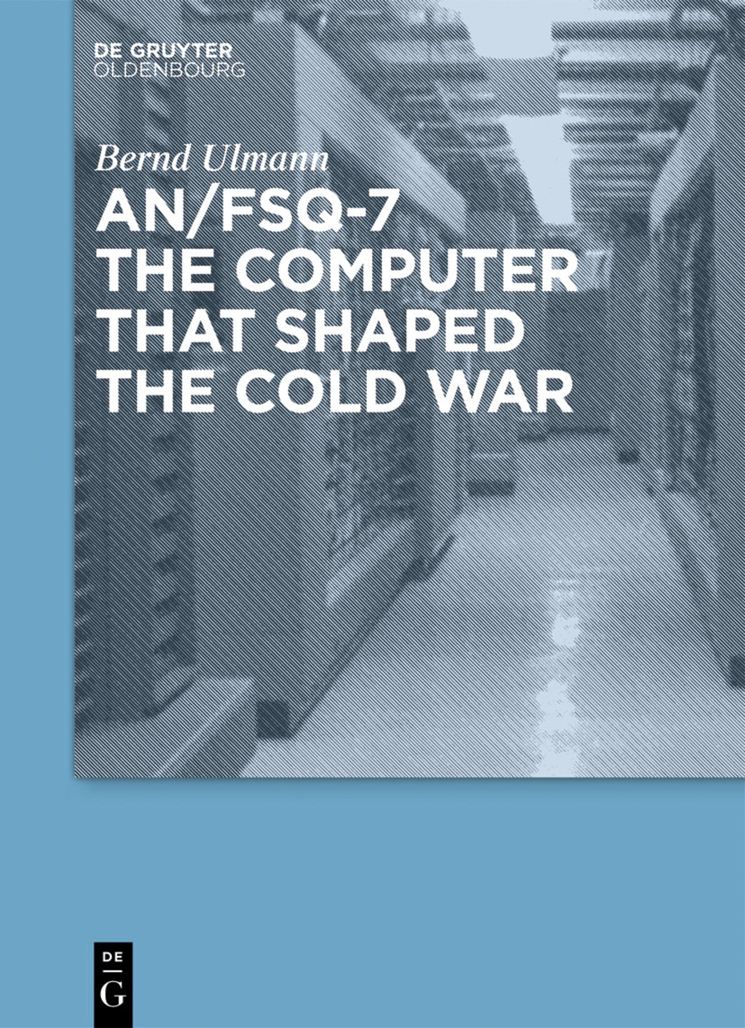 Cover image for AN/FSQ-7: the computer that shaped the Cold War ISBN 9783486727661