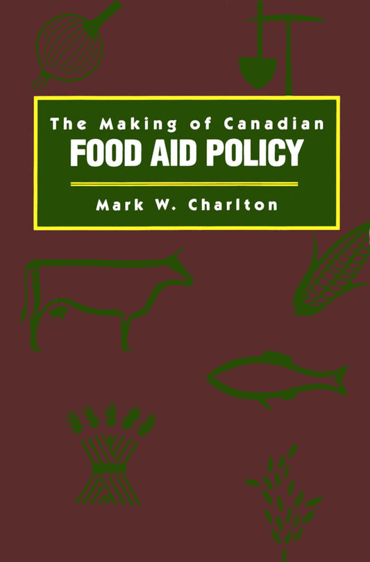 The Making of Canadian Food Aid Policy