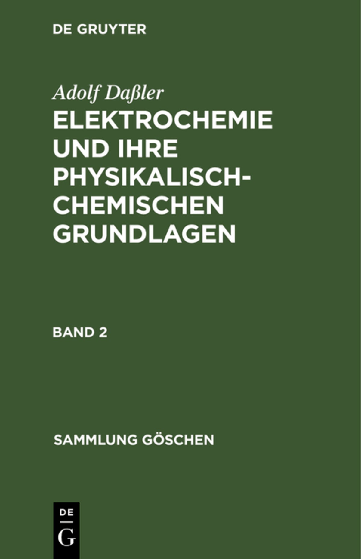 Cover image for Adolf Daßler: Elektrochemie und ihre physikalisch-chemischen Grundlagen. Band 2 ISBN 9783111021041