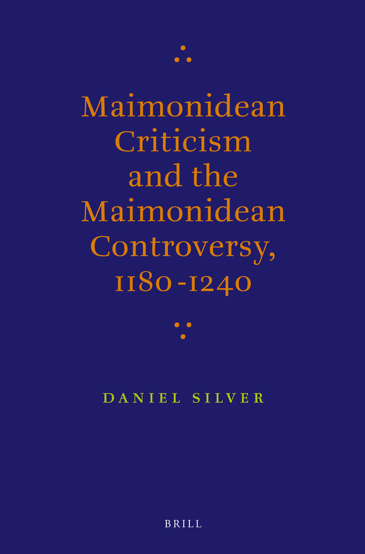 Cover image for Maimonidean Criticism and the Maimonidean Controversy, 1180-1240 ISBN 9789004212596