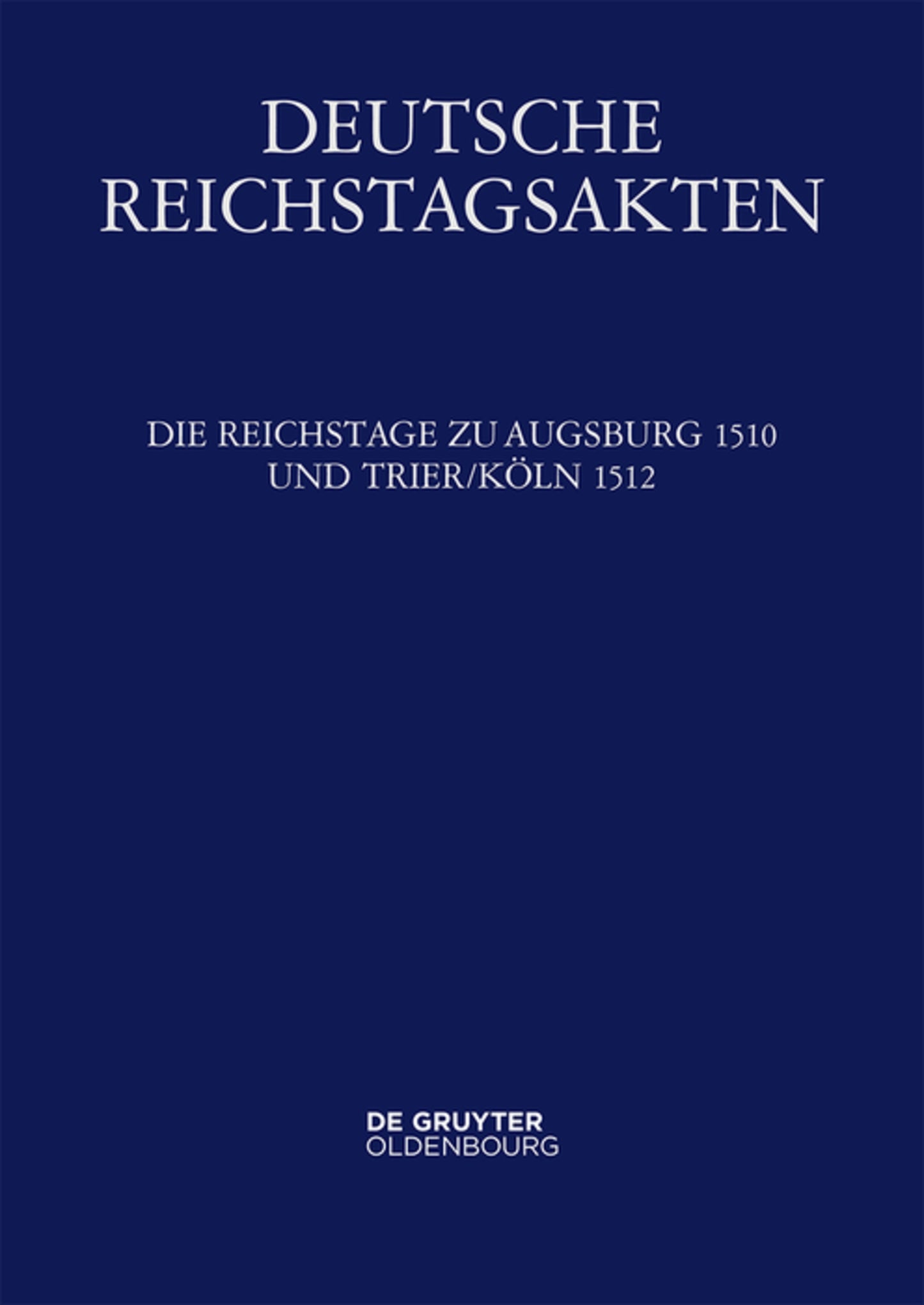 Die Reichstage zu Augsburg 1510 und Trier/Köln 1512
