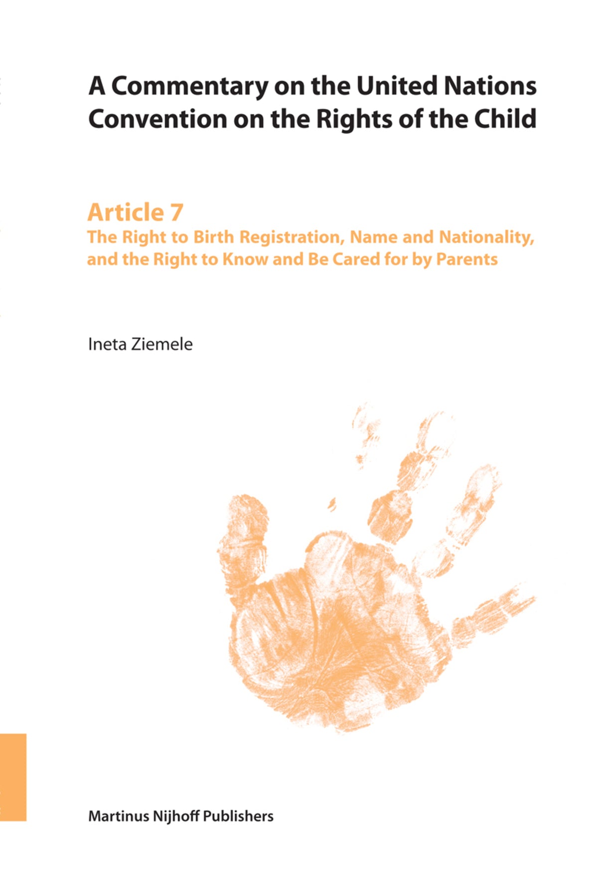 A Commentary on the United Nations Convention on the Rights of the Child, Article 7: The Right to Birth Registration, Name and Nationality, and the Right to Know and Be Cared for by Parents
