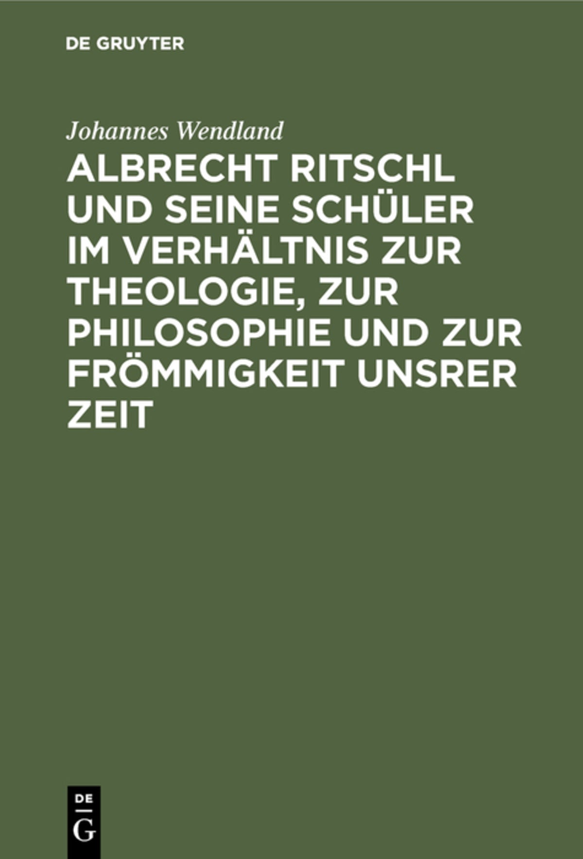 Cover image for Albrecht Ritschl und seine Schüler im Verhältnis zur Theologie, zur Philosophie und zur Frömmigkeit unsrer Zeit ISBN 9783111285719